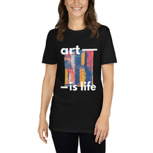 Load image into Gallery viewer, Art Is Life T-Shirt