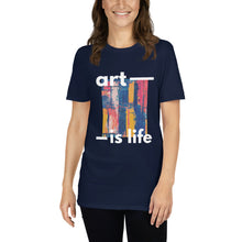 Load image into Gallery viewer, Art Is Life T-Shirt