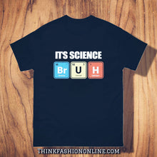 Load image into Gallery viewer, It&#39;s Science Bruh T-Shirt

