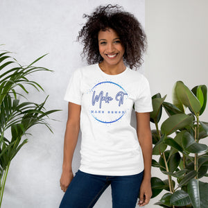 Make It Make Sense t-shirt