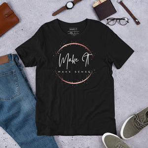 Make It Make Sense T-shirt